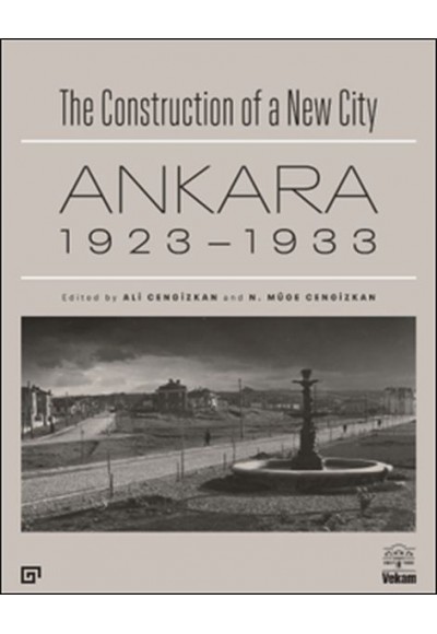 The Construction of a New City Bir Şehir Kurmak: Ankara 1923 – 1933