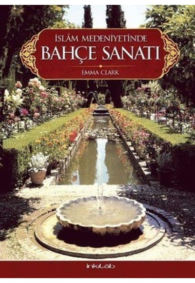 İslam Medeniyetinde Bahçe Sanatı(Ciltli)