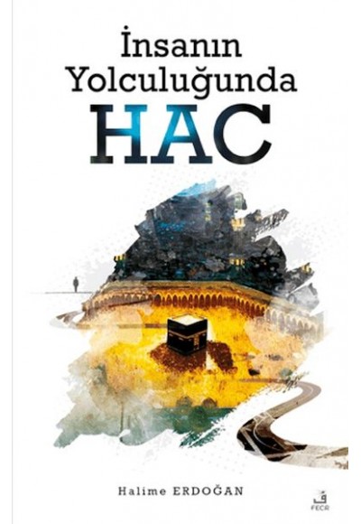 İnsanın Yolculuğunda Hac